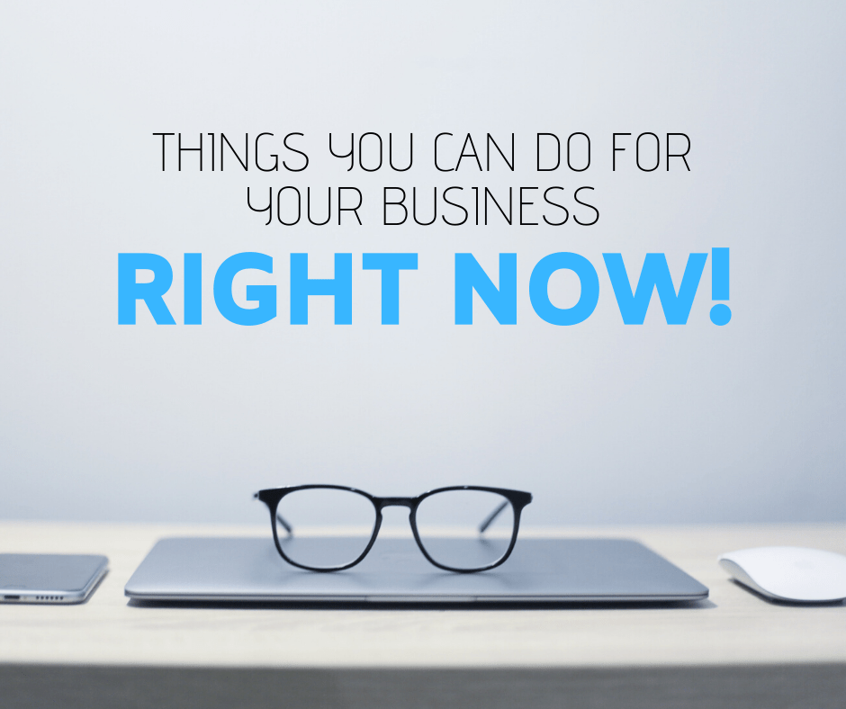 Things you can do for your business right now