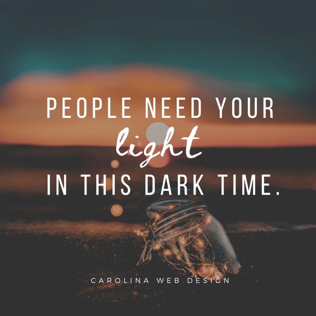 People Need Your Light in this Dark Time